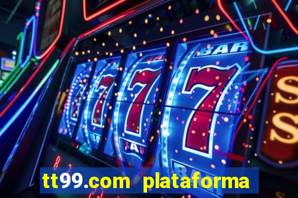 tt99.com plataforma de jogos